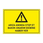 Arıza Anında  Stop Et Bakım Onarım Ekibine Haber Ver LevhasıDikkat ve Tehlike Levhaları