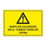 Bantlar Çalışırken Role.Tanbur Temizliği Yapma LevhasıDikkat ve Tehlike Levhaları