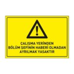 Çalışma Yerinden Bölüm Şefinin Haberi Olmadan Ayrılmak Yasaktır LevhasıDikkat ve Tehlike Levhaları