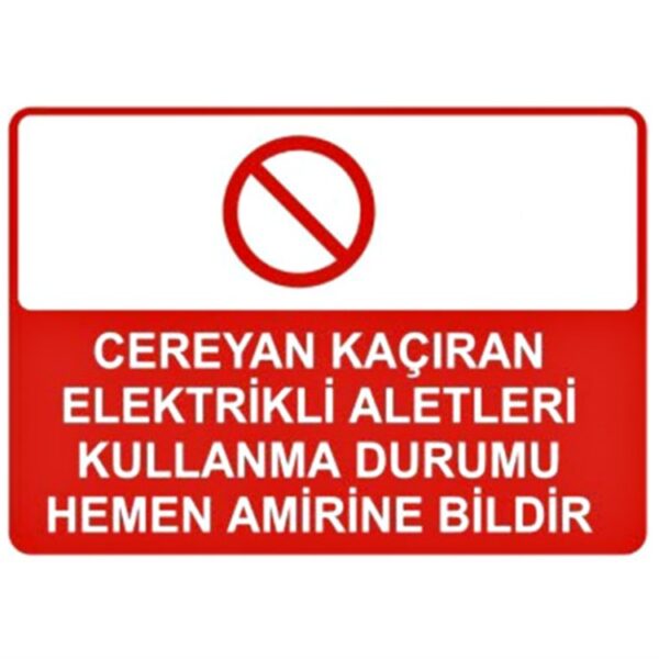 Cereyan Kaçıran Elektrikli Aletleri Kullanma Durumu Hemen Amirine Bildir Levhası