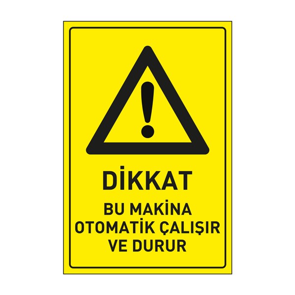 Dikkat Bu Makine Otomatik Çalışır ve Durur LevhasıDikkat ve Tehlike Levhaları