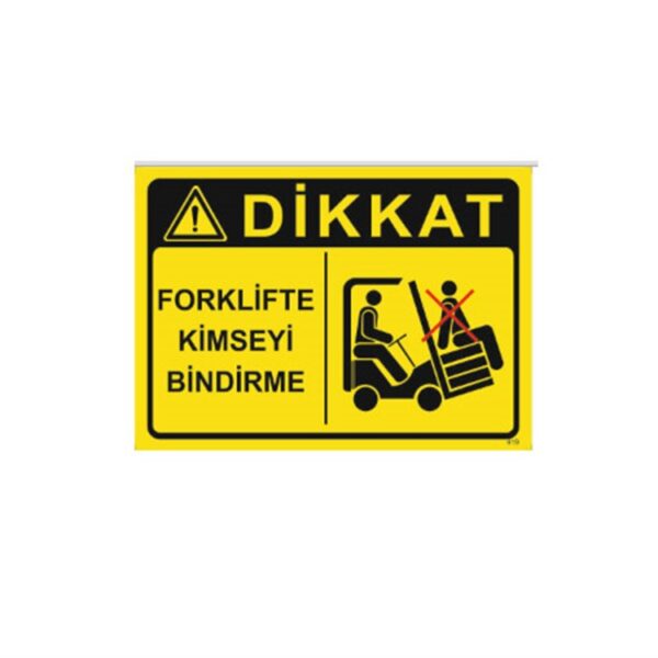 Dikkat Forklifte Kimseyi Bindirme Levhası