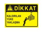 Dikkat Kaldırılan Yüke Yaklaşma Levhası