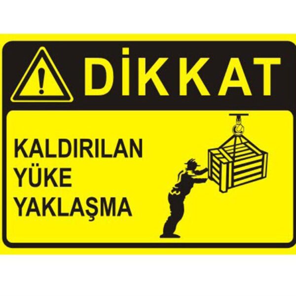 Dikkat Kaldırılan Yüke Yaklaşma Levhası