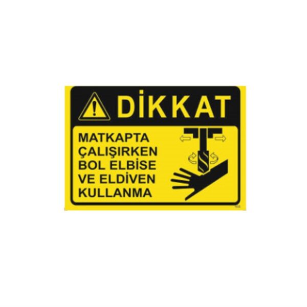 Dikkat Matkapta Çalışırken Bol Elbise ve Eldiven Kullanma Levhası