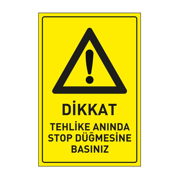 Dikkat Tehlike Anında Stop Düğmesine Basınız LevhasıDikkat ve Tehlike Levhaları