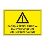 Fabrika Tesislerine ve Malzemeye Kendi Malınız Gibi Bakınız LevhasıDikkat ve Tehlike Levhaları