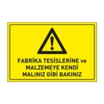 Fabrika Tesislerine ve Malzemeye Kendi Malınız Gibi Bakınız LevhasıDikkat ve Tehlike Levhaları