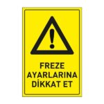 Freze Ayarlarına Dikkat Et  Levhası 25x35 DekotaDikkat ve Tehlike Levhaları