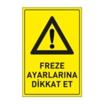 Freze Ayarlarına Dikkat Et  Levhası 25x35 DekotaDikkat ve Tehlike Levhaları