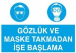 Gözlük ve Maske Takmadan İşe Başlama Levhası