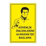 Güvenlik Önlemlerini Almadan İşe Başlama LevhasıDikkat ve Tehlike Levhaları
