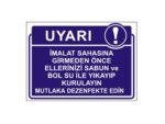 İmalat Sahasına Girmeden Önce Ellerinizi Sabun ve Bol Su İle Yıkayıp Kurulayın Mutlaka Dezenfekte Edin Levhası
