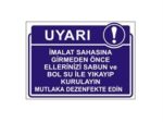 İmalat Sahasına Girmeden Önce Ellerinizi Sabun ve Bol Su İle Yıkayıp Kurulayın Mutlaka Dezenfekte Edin Levhası