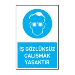 İş Gözlüksüz Çalışmak YasaktırGöz Koruma Levhaları