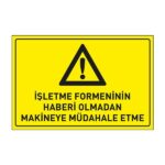 İşletme Formeninin Haberi Olmadan Makinaya Müdahale Etme LevhasıDikkat ve Tehlike Levhaları