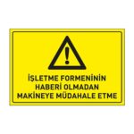 İşletme Formeninin Haberi Olmadan Makinaya Müdahale Etme LevhasıDikkat ve Tehlike Levhaları