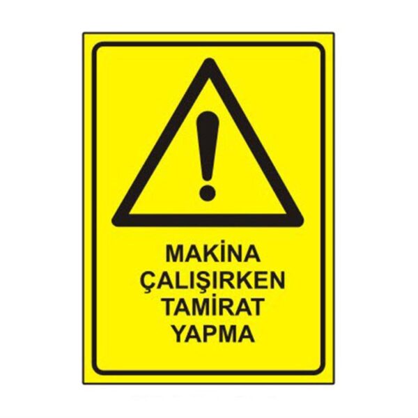 Makina Çalışırken Tamirat Yapma Levhası
