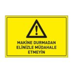 Makina Durmadan Elinizle Müdahale Etmeyin LevhasıDikkat ve Tehlike Levhaları