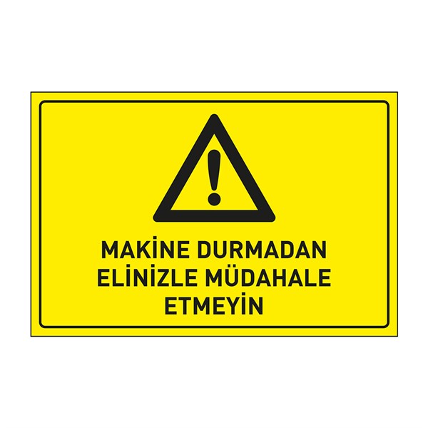 Makina Durmadan Elinizle Müdahale Etmeyin LevhasıDikkat ve Tehlike Levhaları