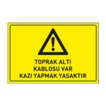 Toprak Altı Kablosu Var Kazı Yapmak Yasaktır LevhasıDikkat ve Tehlike Levhaları