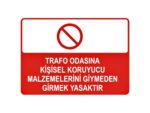 Trafo Odasına Kişisel Koruyucu Malzemelerini Giymeden Girmek Yasaktır Levhası