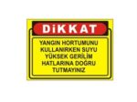 Yangın Hortumunu Kullanırken Suyu Yüksek Gerilime Tutmayınız Levhası