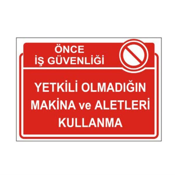 Yetkili Olmadığın Makina Ve Aletleri Kullanma Levhası