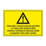 Yükleme Yapan Kamyon Şoförü ve Yükleyici Operatörü Gerekli Güvenlik Önlemleri Almadan Yükleme Yapma LevhasıDikkat ve Tehlike Levhaları